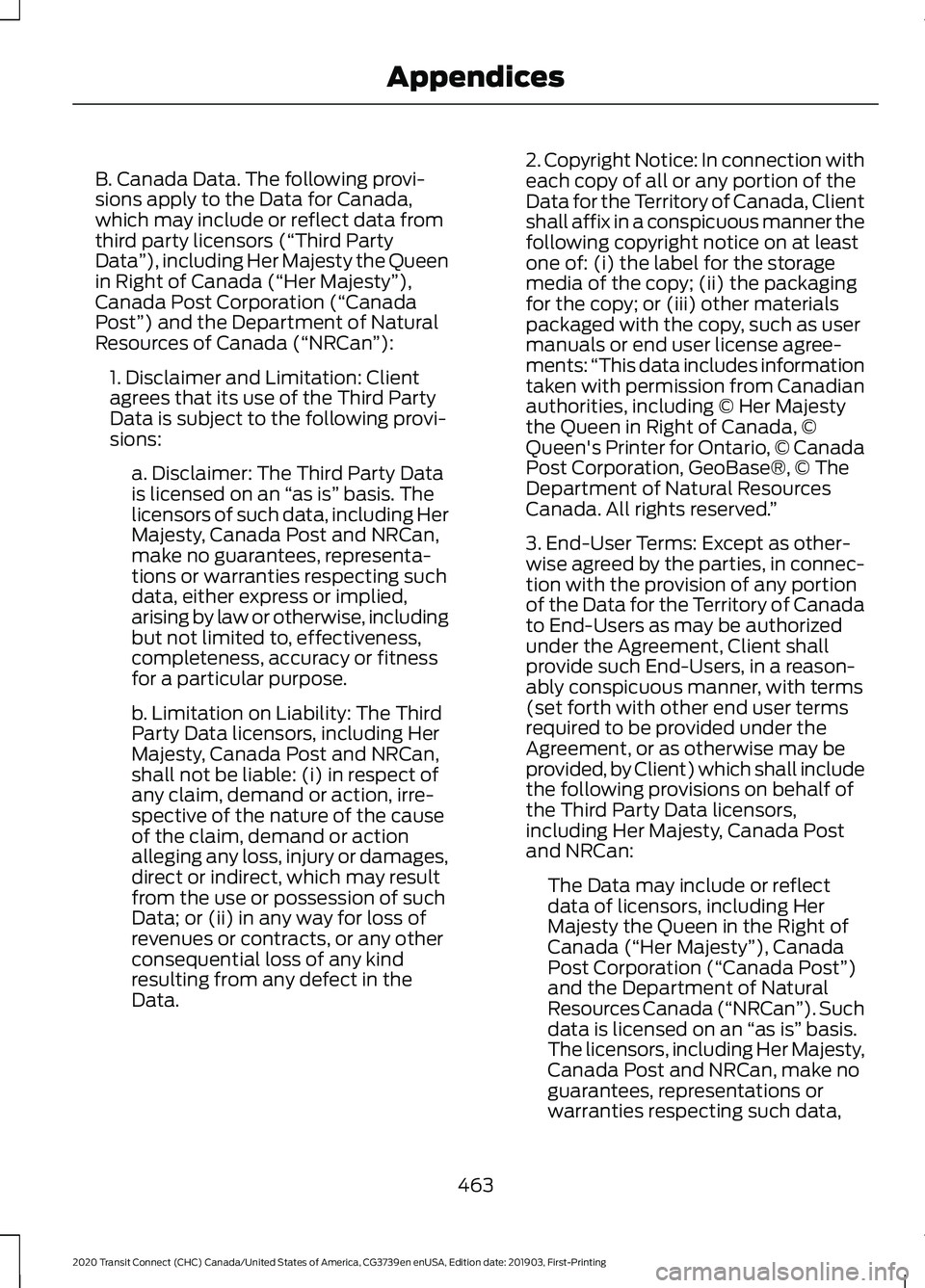 FORD TRANSIT CONNECT 2020  Owners Manual B. Canada Data. The following provi-
sions apply to the Data for Canada,
which may include or reflect data from
third party licensors (“Third Party
Data
”), including Her Majesty the Queen
in Righ