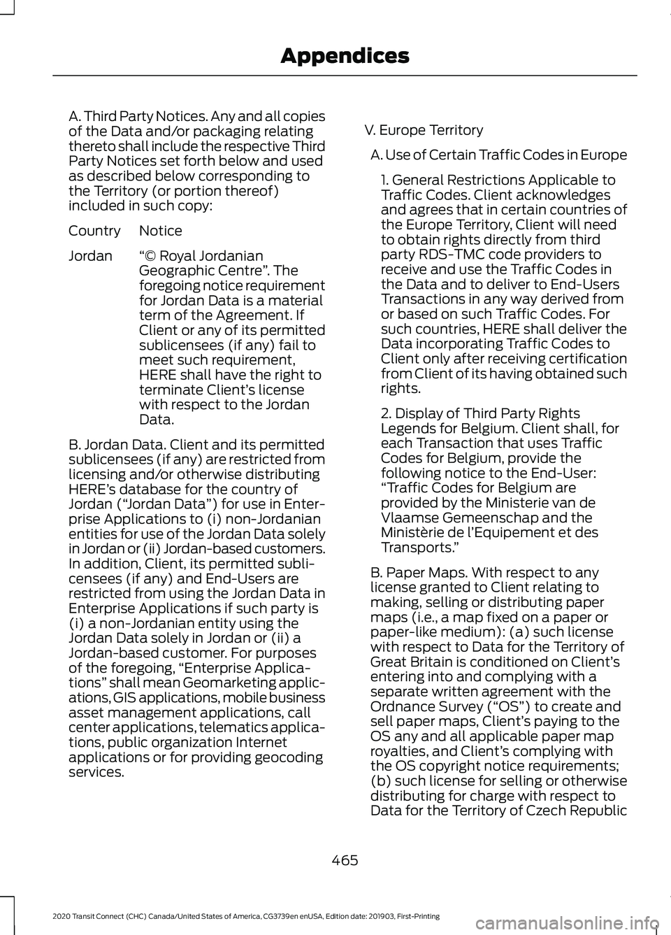 FORD TRANSIT CONNECT 2020 Owners Manual A. Third Party Notices. Any and all copies
of the Data and/or packaging relating
thereto shall include the respective Third
Party Notices set forth below and used
as described below corresponding to
t FORD TRANSIT CONNECT 2020 Owners Manual A. Third Party Notices. Any and all copies
of the Data and/or packaging relating
thereto shall include the respective Third
Party Notices set forth below and used
as described below corresponding to
t