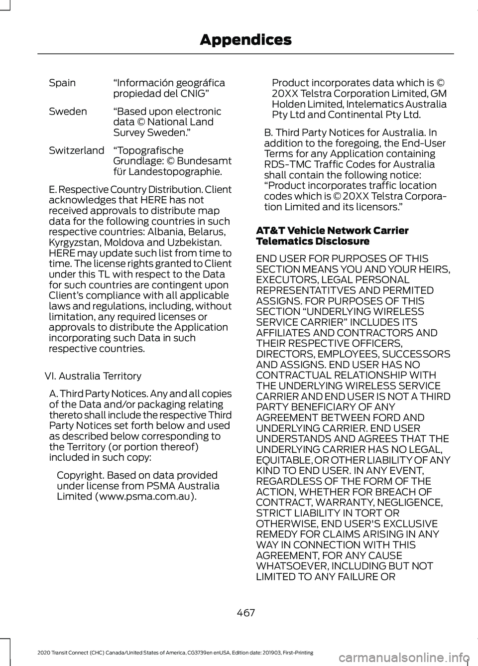 FORD TRANSIT CONNECT 2020 Manual PDF “Información geográfica
propiedad del CNIG”
Spain
“Based upon electronic
data © National Land
Survey Sweden. ”
Sweden
“Topografische
Grundlage: © Bundesamt
für Landestopographie.
Switze FORD TRANSIT CONNECT 2020 Manual PDF “Información geográfica
propiedad del CNIG”
Spain
“Based upon electronic
data © National Land
Survey Sweden. ”
Sweden
“Topografische
Grundlage: © Bundesamt
für Landestopographie.
Switze