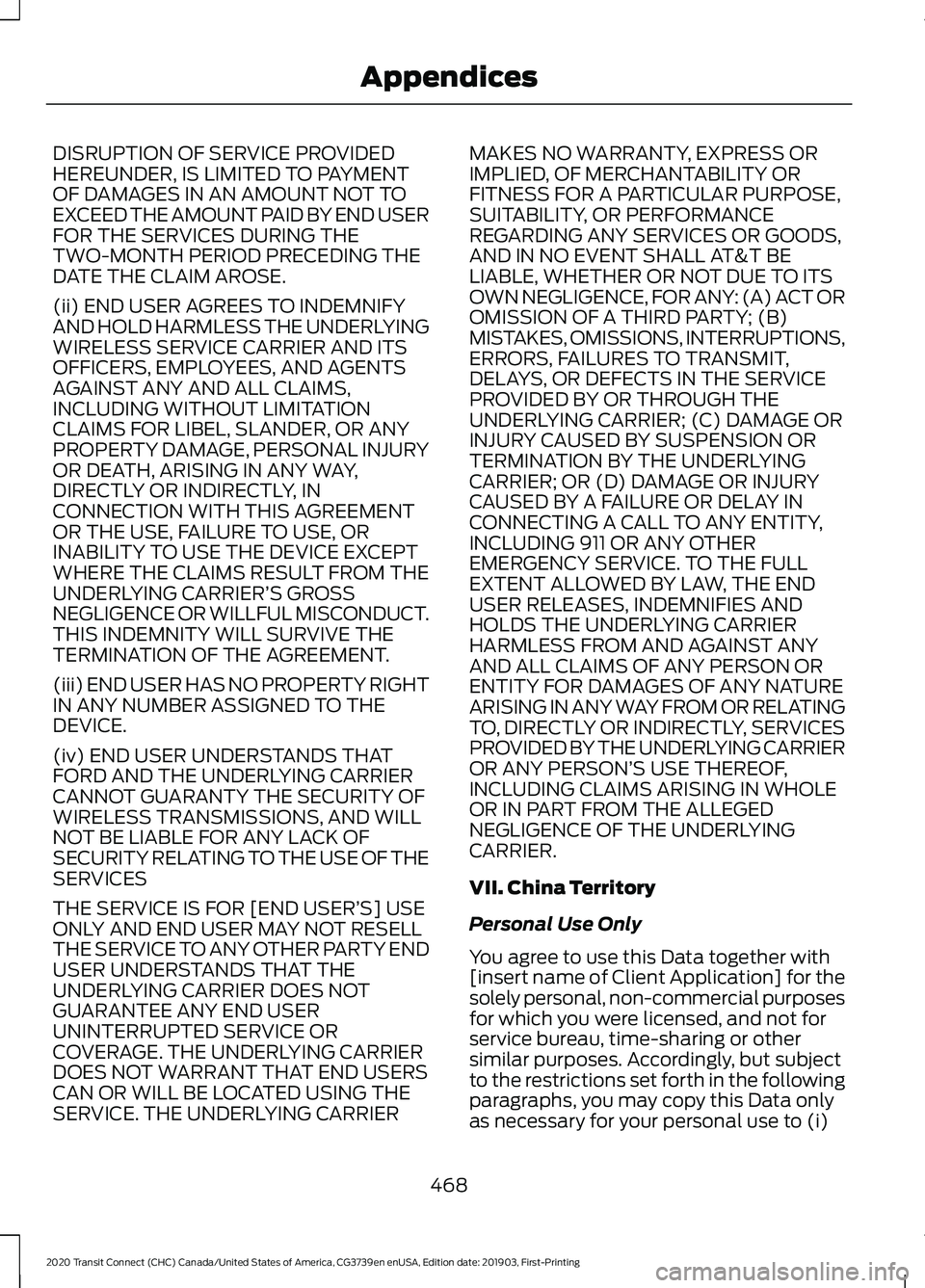 FORD TRANSIT CONNECT 2020 Owners Manual DISRUPTION OF SERVICE PROVIDED
HEREUNDER, IS LIMITED TO PAYMENT
OF DAMAGES IN AN AMOUNT NOT TO
EXCEED THE AMOUNT PAID BY END USER
FOR THE SERVICES DURING THE
TWO-MONTH PERIOD PRECEDING THE
DATE THE CL FORD TRANSIT CONNECT 2020 Owners Manual DISRUPTION OF SERVICE PROVIDED
HEREUNDER, IS LIMITED TO PAYMENT
OF DAMAGES IN AN AMOUNT NOT TO
EXCEED THE AMOUNT PAID BY END USER
FOR THE SERVICES DURING THE
TWO-MONTH PERIOD PRECEDING THE
DATE THE CL