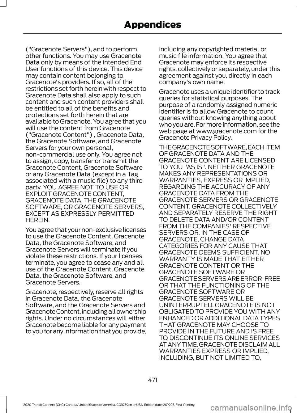 FORD TRANSIT CONNECT 2020 Owners Guide ("Gracenote Servers"), and to perform
other functions. You may use Gracenote
Data only by means of the intended End
User functions of this device. This device
may contain content belonging to
FORD TRANSIT CONNECT 2020 Owners Guide ("Gracenote Servers"), and to perform
other functions. You may use Gracenote
Data only by means of the intended End
User functions of this device. This device
may contain content belonging to