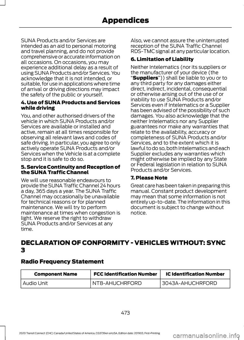 FORD TRANSIT CONNECT 2020 Manual Online SUNA Products and/or Services are
intended as an aid to personal motoring
and travel planning, and do not provide
comprehensive or accurate information on
all occasions. On occasions, you may
experien FORD TRANSIT CONNECT 2020 Manual Online SUNA Products and/or Services are
intended as an aid to personal motoring
and travel planning, and do not provide
comprehensive or accurate information on
all occasions. On occasions, you may
experien
