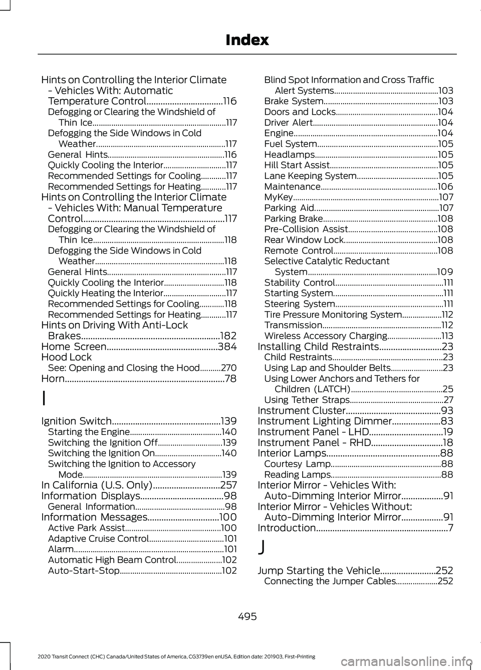 FORD TRANSIT CONNECT 2020 User Guide Hints on Controlling the Interior Climate
- Vehicles With: Automatic
Temperature Control.................................116
Defogging or Clearing the Windshield of Thin Ice........................... FORD TRANSIT CONNECT 2020 User Guide Hints on Controlling the Interior Climate
- Vehicles With: Automatic
Temperature Control.................................116
Defogging or Clearing the Windshield of Thin Ice...........................