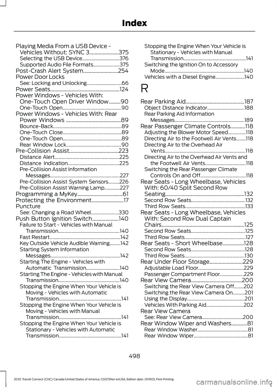 FORD TRANSIT CONNECT 2020 Service Manual Playing Media From a USB Device -
Vehicles Without: SYNC 3......................375
Selecting the USB Device............................... 376
Supported Audio File Formats...................... 375
P FORD TRANSIT CONNECT 2020 Service Manual Playing Media From a USB Device -
Vehicles Without: SYNC 3......................375
Selecting the USB Device............................... 376
Supported Audio File Formats...................... 375
P