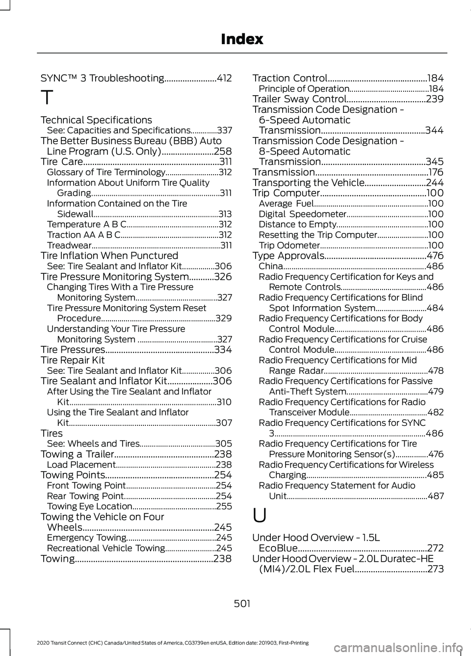 FORD TRANSIT CONNECT 2020 Owners Manual SYNC™ 3 Troubleshooting.......................412
T
Technical Specifications See: Capacities and Specifications.............337
The Better Business Bureau (BBB) Auto Line Program (U.S. Only)........ FORD TRANSIT CONNECT 2020 Owners Manual SYNC™ 3 Troubleshooting.......................412
T
Technical Specifications See: Capacities and Specifications.............337
The Better Business Bureau (BBB) Auto Line Program (U.S. Only)........
