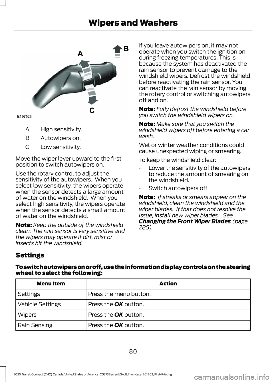 FORD TRANSIT CONNECT 2020 Owners Manual High sensitivity.
A
Autowipers on.
B
Low sensitivity.
C
Move the wiper lever upward to the first
position to switch autowipers on.
Use the rotary control to adjust the
sensitivity of the autowipers. FORD TRANSIT CONNECT 2020 Owners Manual High sensitivity.
A
Autowipers on.
B
Low sensitivity.
C
Move the wiper lever upward to the first
position to switch autowipers on.
Use the rotary control to adjust the
sensitivity of the autowipers.