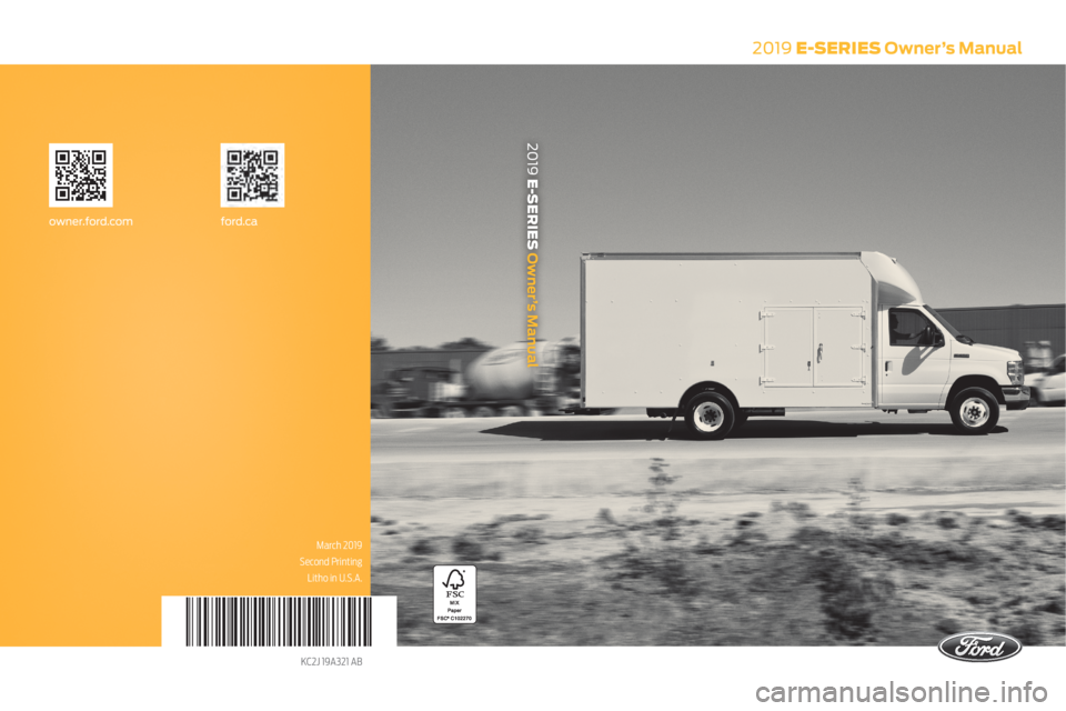 FORD E-350 2019  Owners Manual 2019 E-SERIES Owner’s Manual
March 2019
Second Printing Litho in U.S.A.
KC2J 19A321 AB
ford.caowner.ford.com
2019 E-SERIES Owner’s Manual   