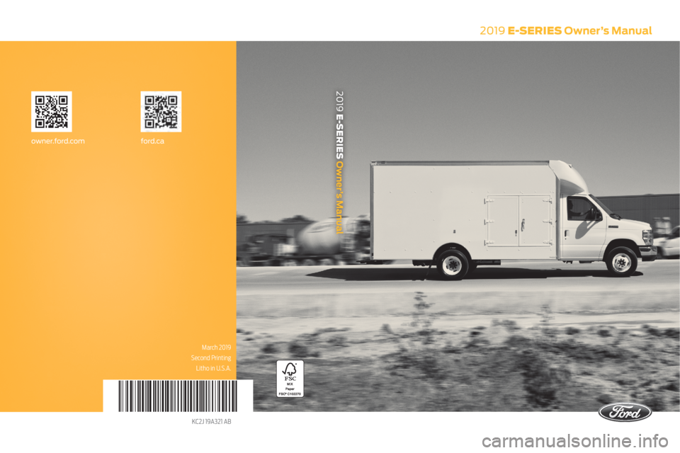 FORD E-350 2019 Owners Manual 2019 E-SERIES Owner’s Manual
March 2019
Second Printing Litho in U.S.A.
KC2J 19A321 AB
ford.caowner.ford.com
2019 E-SERIES Owner’s Manual FORD E-350 2019 Owners Manual 2019 E-SERIES Owner’s Manual
March 2019
Second Printing Litho in U.S.A.
KC2J 19A321 AB
ford.caowner.ford.com
2019 E-SERIES Owner’s Manual