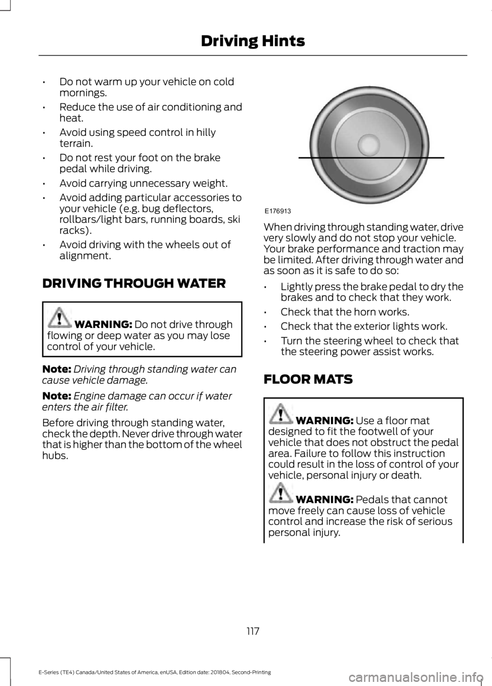 FORD E-350 2019 Owners Manual •
Do not warm up your vehicle on cold
mornings.
• Reduce the use of air conditioning and
heat.
• Avoid using speed control in hilly
terrain.
• Do not rest your foot on the brake
pedal while dr FORD E-350 2019 Owners Manual •
Do not warm up your vehicle on cold
mornings.
• Reduce the use of air conditioning and
heat.
• Avoid using speed control in hilly
terrain.
• Do not rest your foot on the brake
pedal while dr