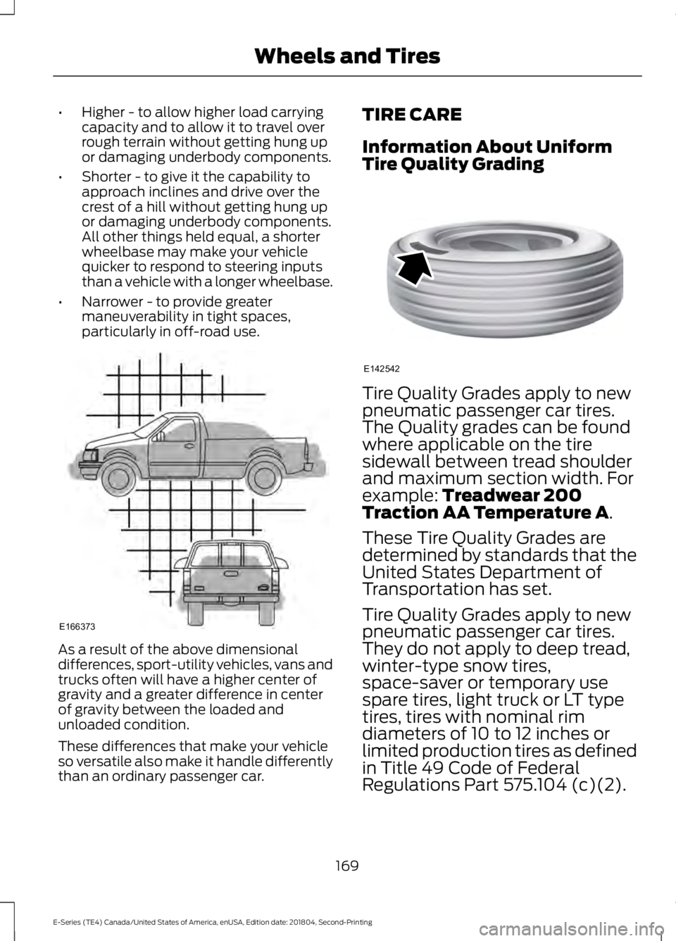 FORD E-350 2019 Owners Manual •
Higher - to allow higher load carrying
capacity and to allow it to travel over
rough terrain without getting hung up
or damaging underbody components.
• Shorter - to give it the capability to
ap FORD E-350 2019 Owners Manual •
Higher - to allow higher load carrying
capacity and to allow it to travel over
rough terrain without getting hung up
or damaging underbody components.
• Shorter - to give it the capability to
ap