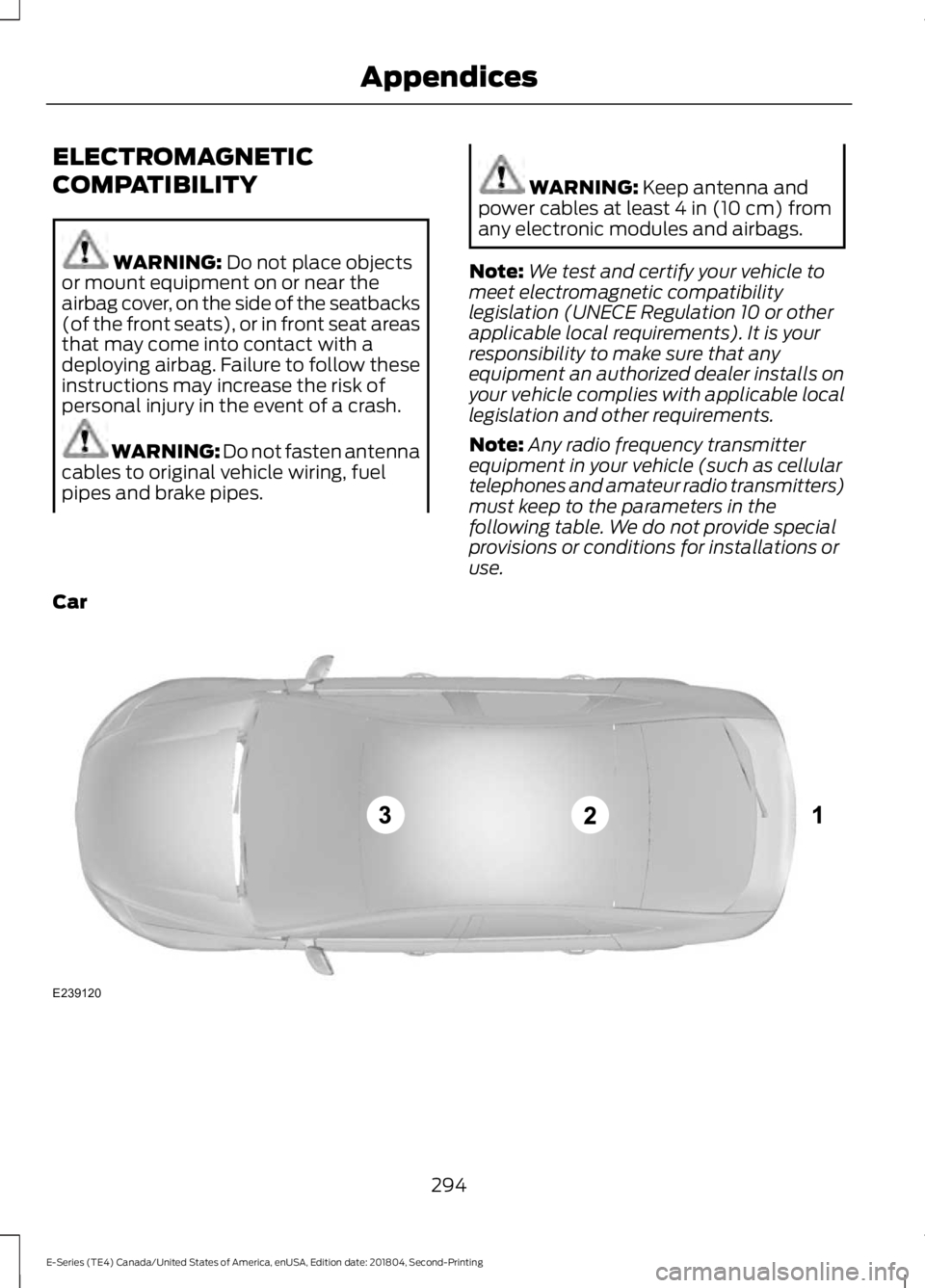 FORD E-350 2019  Owners Manual ELECTROMAGNETIC
COMPATIBILITY
WARNING: Do not place objects
or mount equipment on or near the
airbag cover, on the side of the seatbacks
(of the front seats), or in front seat areas
that may come into