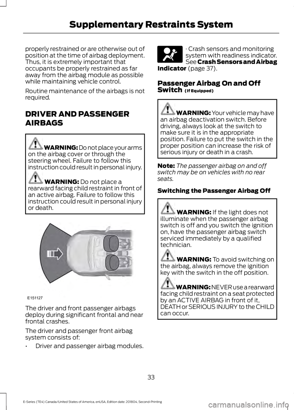 FORD E-350 2019  Owners Manual properly restrained or are otherwise out of
position at the time of airbag deployment.
Thus, it is extremely important that
occupants be properly restrained as far
away from the airbag module as possi