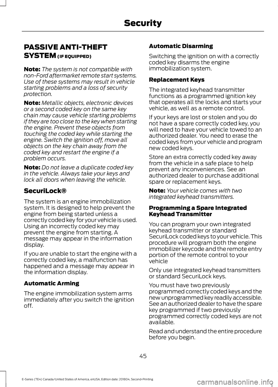 FORD E-350 2019 Owners Manual PASSIVE ANTI-THEFT
SYSTEM (IF EQUIPPED)
Note: The system is not compatible with
non-Ford aftermarket remote start systems.
Use of these systems may result in vehicle
starting problems and a loss of se FORD E-350 2019 Owners Manual PASSIVE ANTI-THEFT
SYSTEM (IF EQUIPPED)
Note: The system is not compatible with
non-Ford aftermarket remote start systems.
Use of these systems may result in vehicle
starting problems and a loss of se