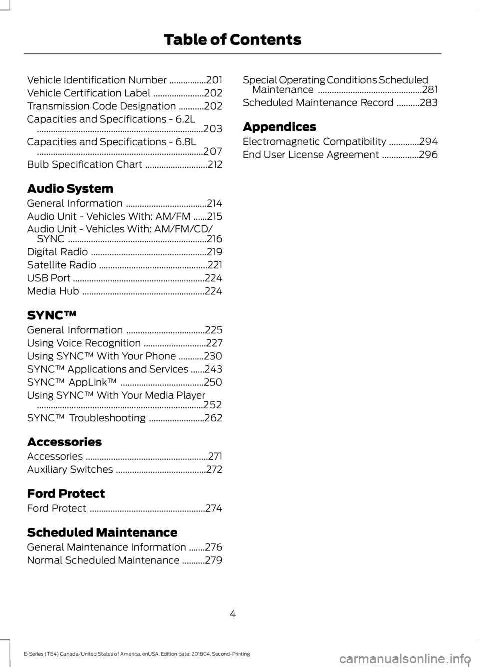 FORD E-350 2019  Owners Manual Vehicle Identification Number
................201
Vehicle Certification Label ......................
202
Transmission Code Designation ...........
202
Capacities and Specifications - 6.2L ............