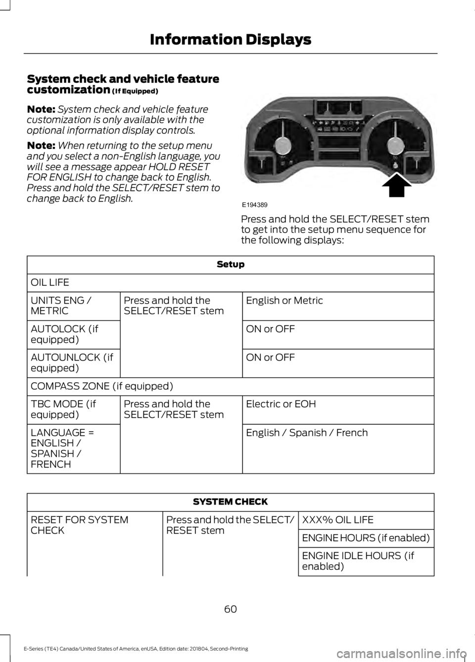 FORD E-350 2019 Repair Manual System check and vehicle feature
customization (If Equipped)
Note: System check and vehicle feature
customization is only available with the
optional information display controls.
Note: When returning FORD E-350 2019 Repair Manual System check and vehicle feature
customization (If Equipped)
Note: System check and vehicle feature
customization is only available with the
optional information display controls.
Note: When returning