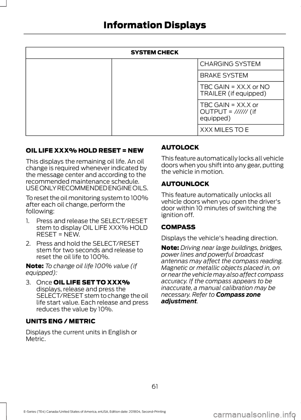 FORD E-350 2019 Repair Manual SYSTEM CHECK
CHARGING SYSTEM
BRAKE SYSTEM
TBC GAIN = XX.X or NO
TRAILER (if equipped)
TBC GAIN = XX.X or
OUTPUT = ////// (if
equipped)
XXX MILES TO E
OIL LIFE XXX% HOLD RESET = NEW
This displays the r FORD E-350 2019 Repair Manual SYSTEM CHECK
CHARGING SYSTEM
BRAKE SYSTEM
TBC GAIN = XX.X or NO
TRAILER (if equipped)
TBC GAIN = XX.X or
OUTPUT = ////// (if
equipped)
XXX MILES TO E
OIL LIFE XXX% HOLD RESET = NEW
This displays the r