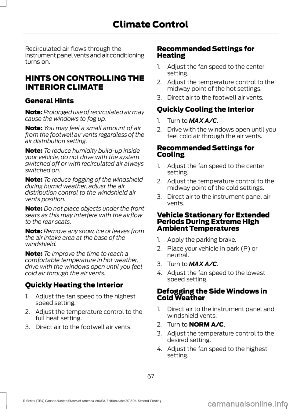 FORD E-350 2019 Repair Manual Recirculated air flows through the
instrument panel vents and air conditioning
turns on.
HINTS ON CONTROLLING THE
INTERIOR CLIMATE
General Hints
Note:
Prolonged use of recirculated air may
cause the w FORD E-350 2019 Repair Manual Recirculated air flows through the
instrument panel vents and air conditioning
turns on.
HINTS ON CONTROLLING THE
INTERIOR CLIMATE
General Hints
Note:
Prolonged use of recirculated air may
cause the w