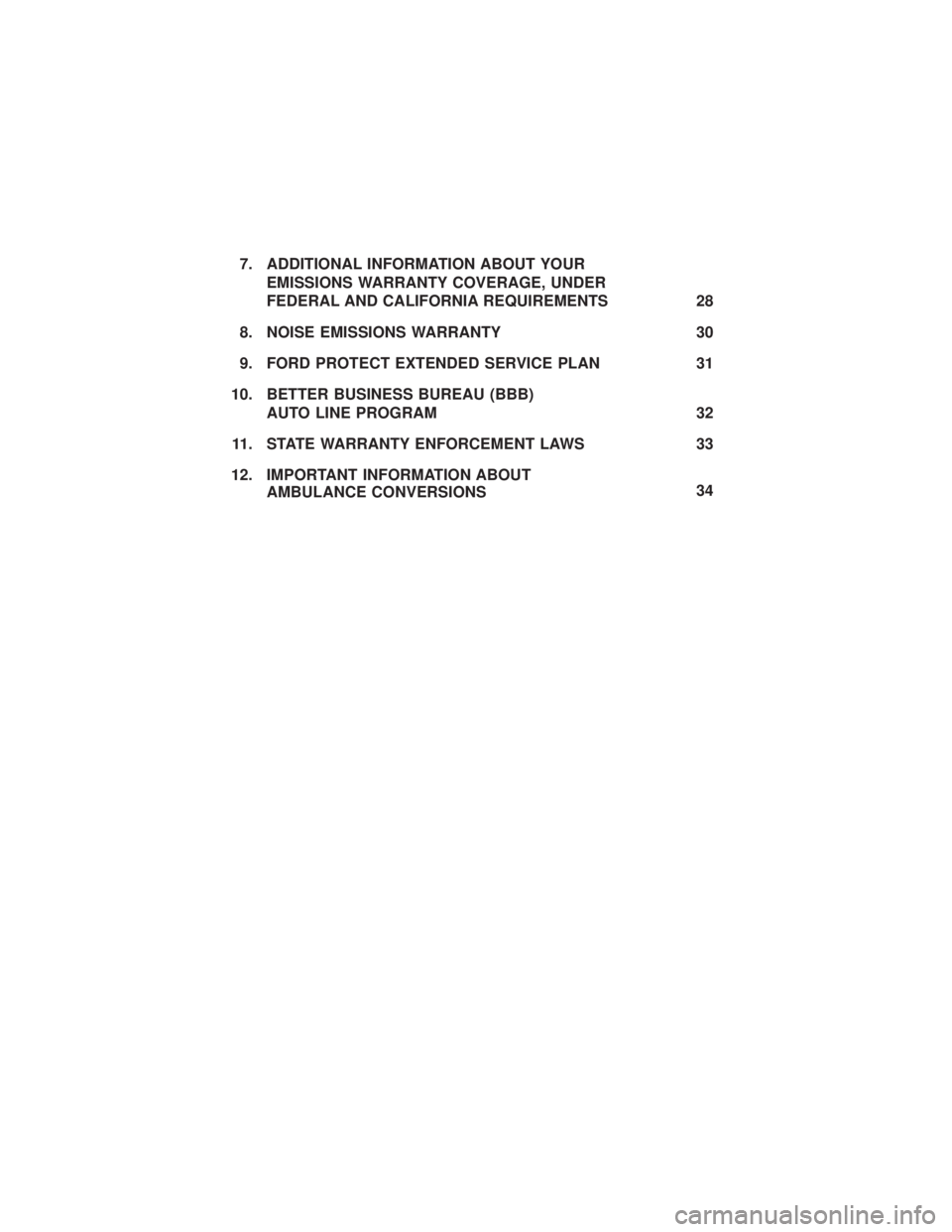 FORD E-350 2019  Warranty Guide 7. ADDITIONAL INFORMATION ABOUT YOUREMISSIONS WARRANTY COVERAGE, UNDER
FEDERAL AND CALIFORNIA REQUIREMENTS 28
8. NOISE EMISSIONS WARRANTY 30
9. FORD PROTECT EXTENDED SERVICE PLAN 31
10. BETTER BUSINES