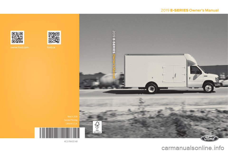 FORD E-450 2019  Owners Manual 2019 E-SERIES Owner’s Manual
March 2019
Second Printing Litho in U.S.A.
KC2J 19A321 AB
ford.caowner.ford.com
2019 E-SERIES Owner’s Manual   