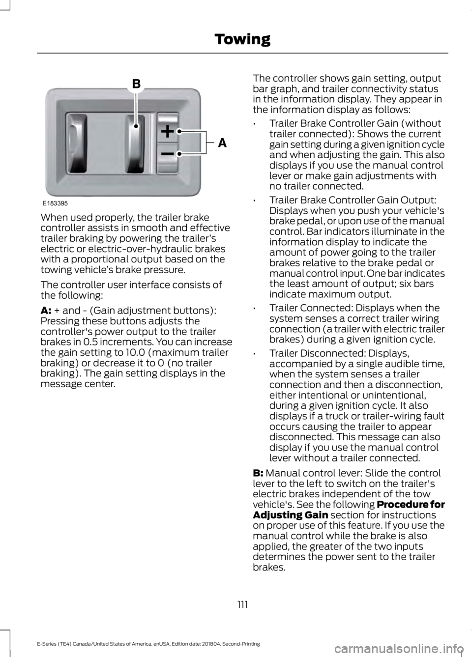 FORD E-450 2019 Owners Manual When used properly, the trailer brake
controller assists in smooth and effective
trailer braking by powering the trailer
’s
electric or electric-over-hydraulic brakes
with a proportional output base FORD E-450 2019 Owners Manual When used properly, the trailer brake
controller assists in smooth and effective
trailer braking by powering the trailer
’s
electric or electric-over-hydraulic brakes
with a proportional output base