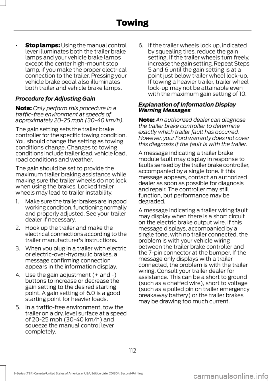 FORD E-450 2019 Owners Manual •
Stop lamps: Using the manual control
lever illuminates both the trailer brake
lamps and your vehicle brake lamps
except the center high-mount stop
lamp, if you make the proper electrical
connectio FORD E-450 2019 Owners Manual •
Stop lamps: Using the manual control
lever illuminates both the trailer brake
lamps and your vehicle brake lamps
except the center high-mount stop
lamp, if you make the proper electrical
connectio