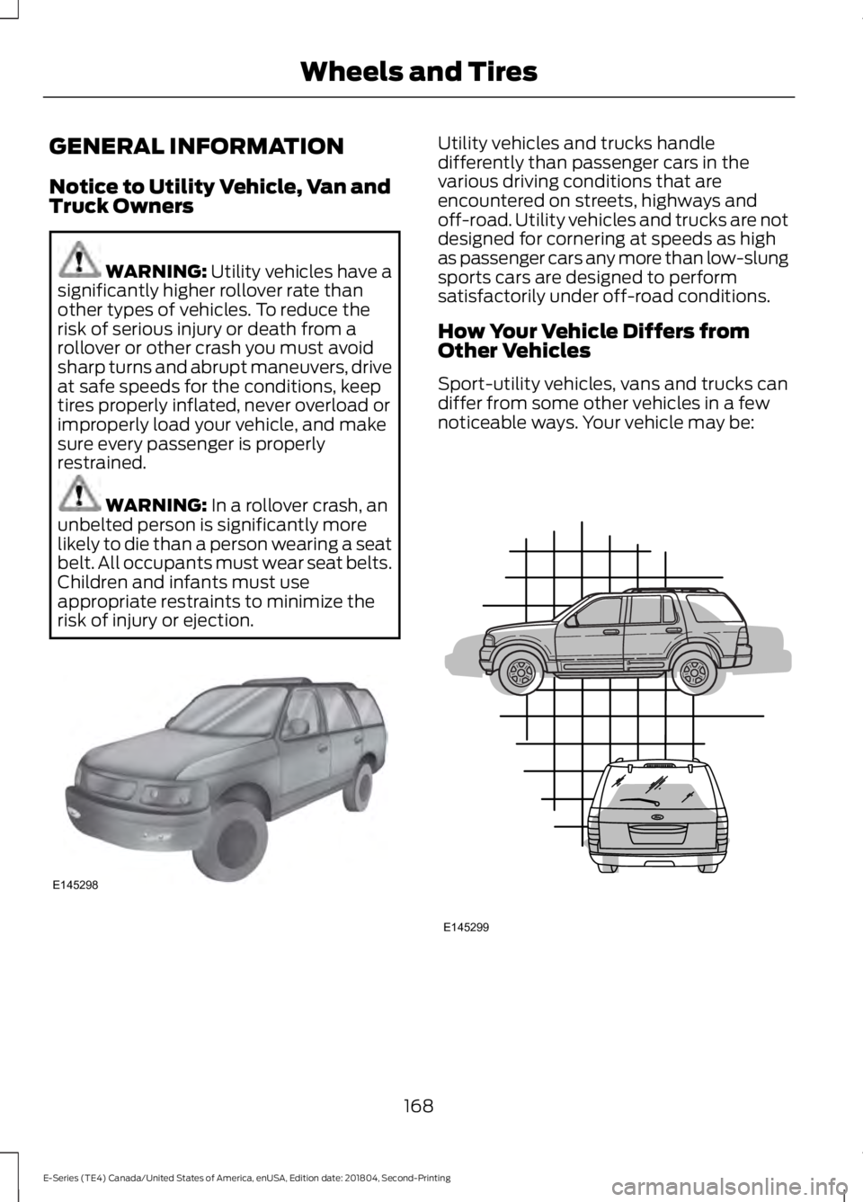 FORD E-450 2019  Owners Manual GENERAL INFORMATION
Notice to Utility Vehicle, Van and
Truck Owners
WARNING: Utility vehicles have a
significantly higher rollover rate than
other types of vehicles. To reduce the
risk of serious inju