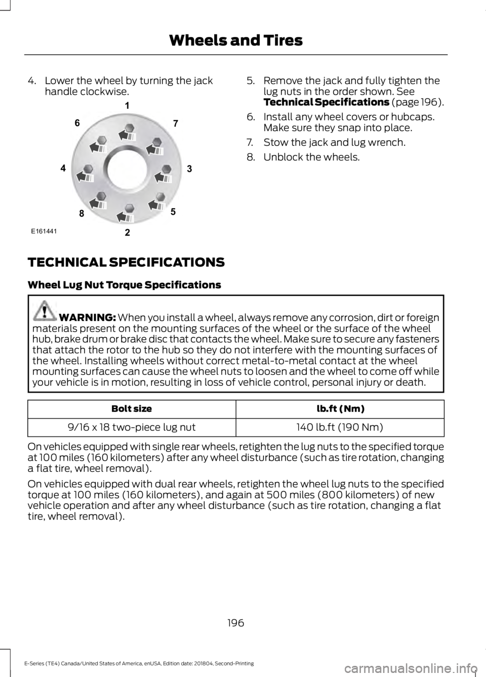 FORD E-450 2019  Owners Manual 4. Lower the wheel by turning the jack
handle clockwise. 5. Remove the jack and fully tighten the
lug nuts in the order shown. See
Technical Specifications (page 196).
6. Install any wheel covers or h