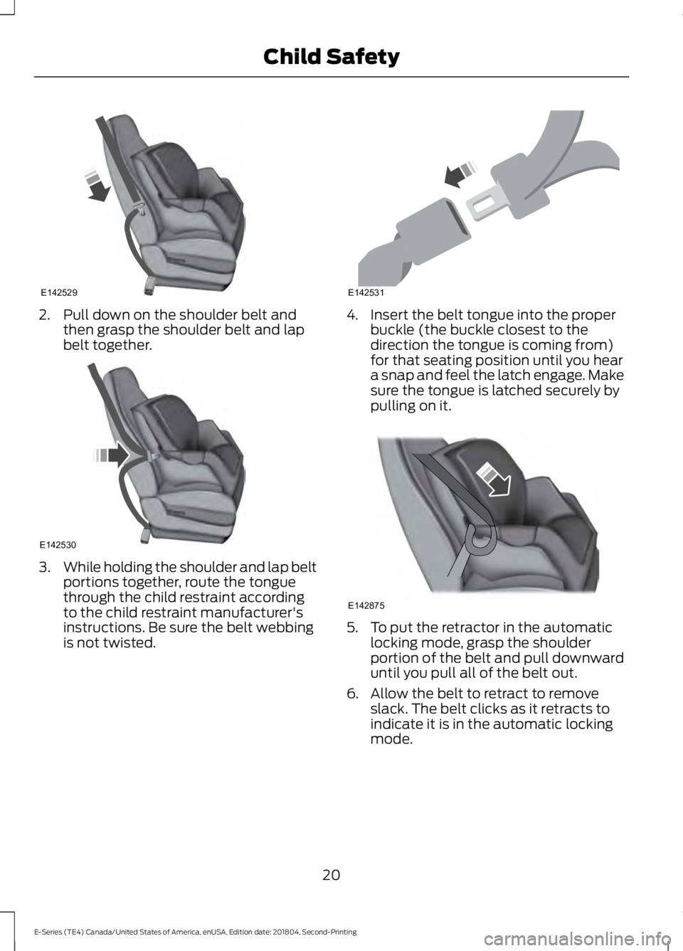 FORD E-450 2019 Owners Manual 2. Pull down on the shoulder belt and
then grasp the shoulder belt and lap
belt together. 3.
While holding the shoulder and lap belt
portions together, route the tongue
through the child restraint acc FORD E-450 2019 Owners Manual 2. Pull down on the shoulder belt and
then grasp the shoulder belt and lap
belt together. 3.
While holding the shoulder and lap belt
portions together, route the tongue
through the child restraint acc