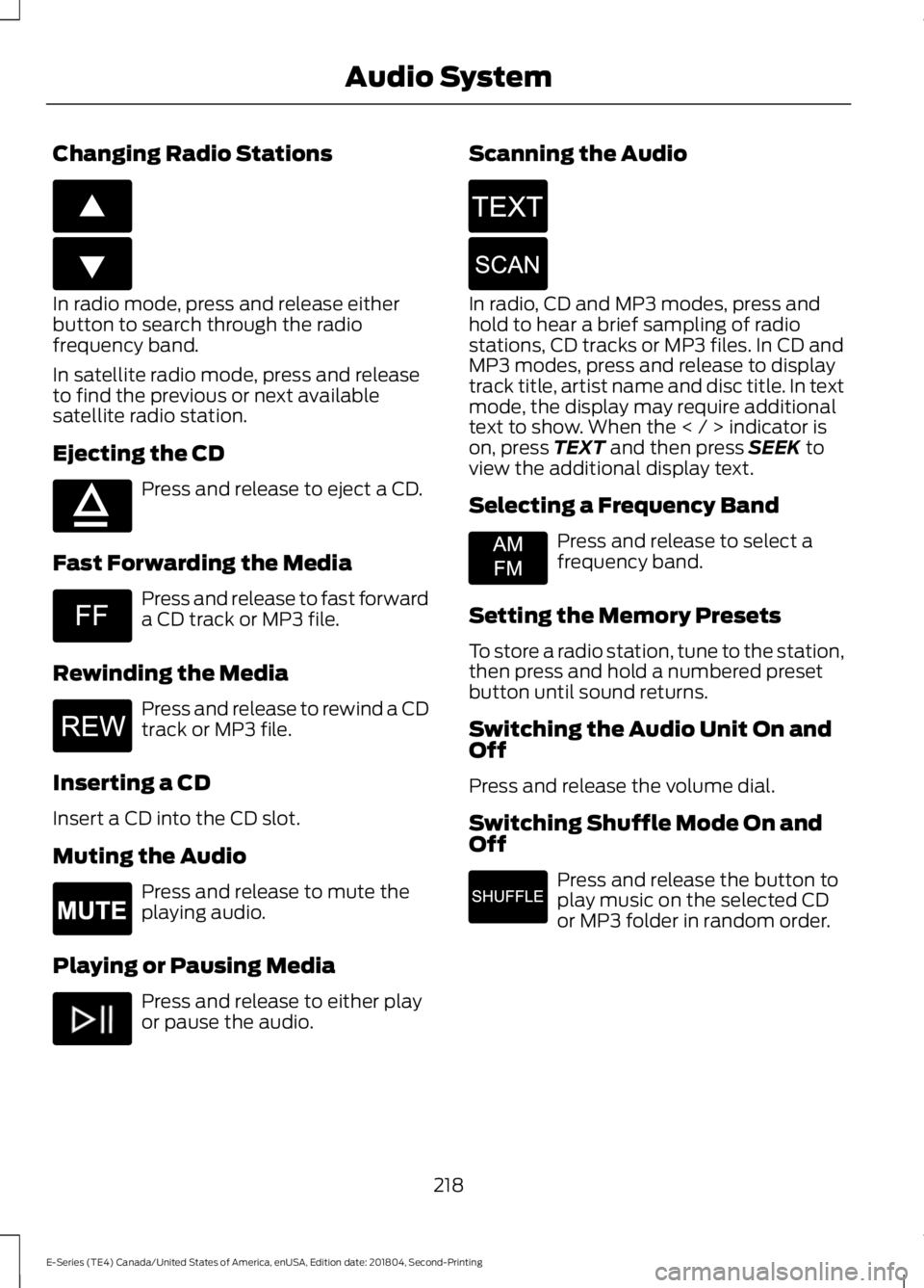 FORD E-450 2019  Owners Manual Changing Radio Stations
In radio mode, press and release either
button to search through the radio
frequency band.
In satellite radio mode, press and release
to find the previous or next available
sat