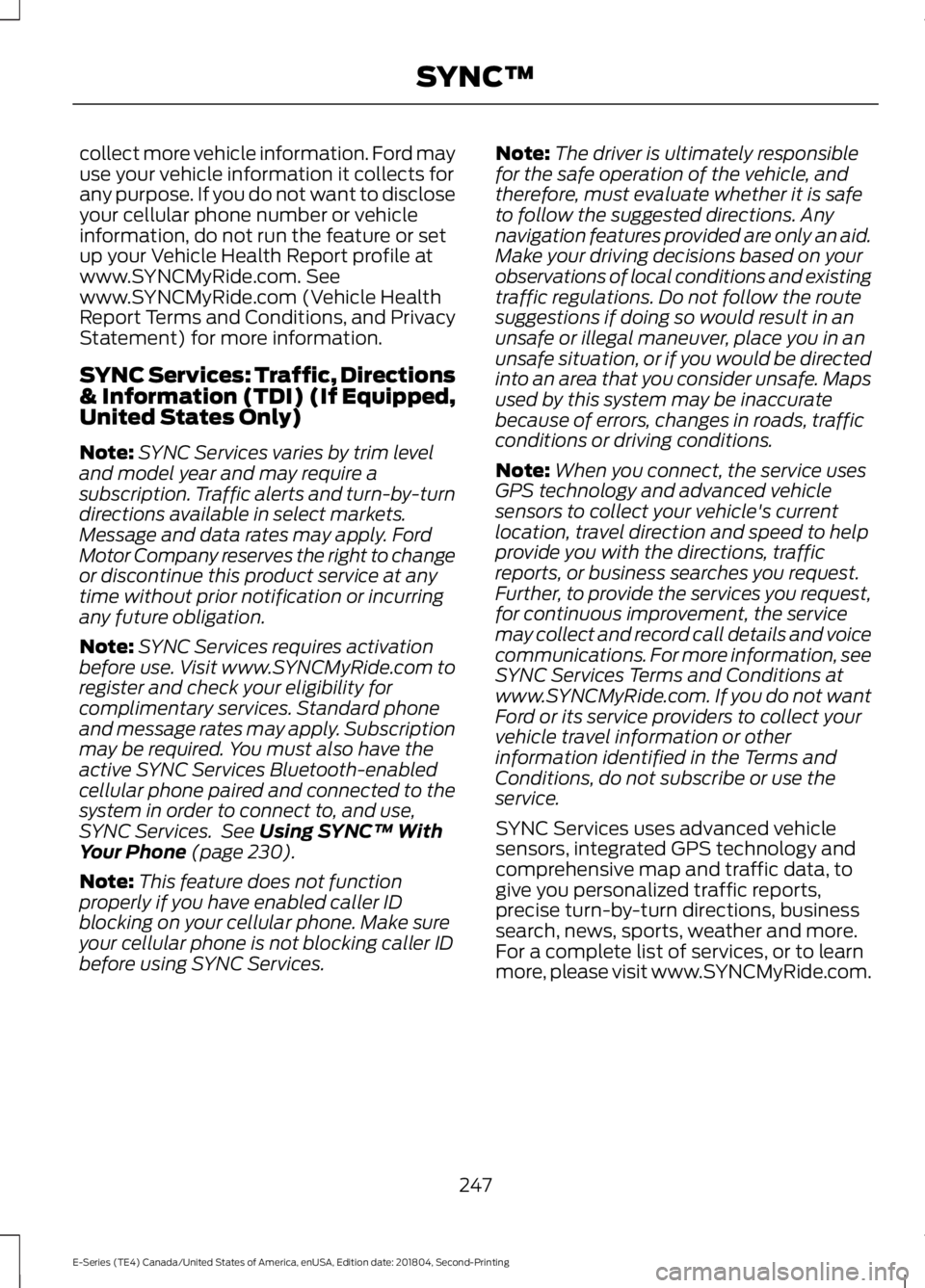 FORD E-450 2019  Owners Manual collect more vehicle information. Ford may
use your vehicle information it collects for
any purpose. If you do not want to disclose
your cellular phone number or vehicle
information, do not run the fe