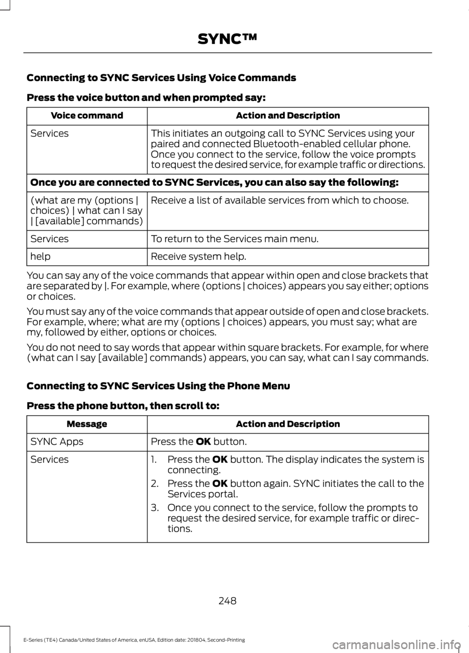 FORD E-450 2019 Owners Manual Connecting to SYNC Services Using Voice Commands
Press the voice button and when prompted say:
Action and Description
Voice command
This initiates an outgoing call to SYNC Services using your
paired a FORD E-450 2019 Owners Manual Connecting to SYNC Services Using Voice Commands
Press the voice button and when prompted say:
Action and Description
Voice command
This initiates an outgoing call to SYNC Services using your
paired a