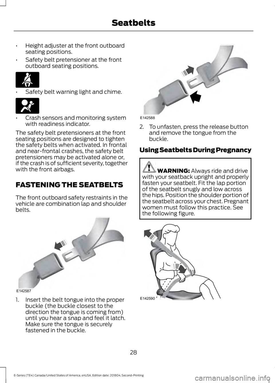 FORD E-450 2019 Owners Guide •
Height adjuster at the front outboard
seating positions.
• Safety belt pretensioner at the front
outboard seating positions. •
Safety belt warning light and chime. •
Crash sensors and monito