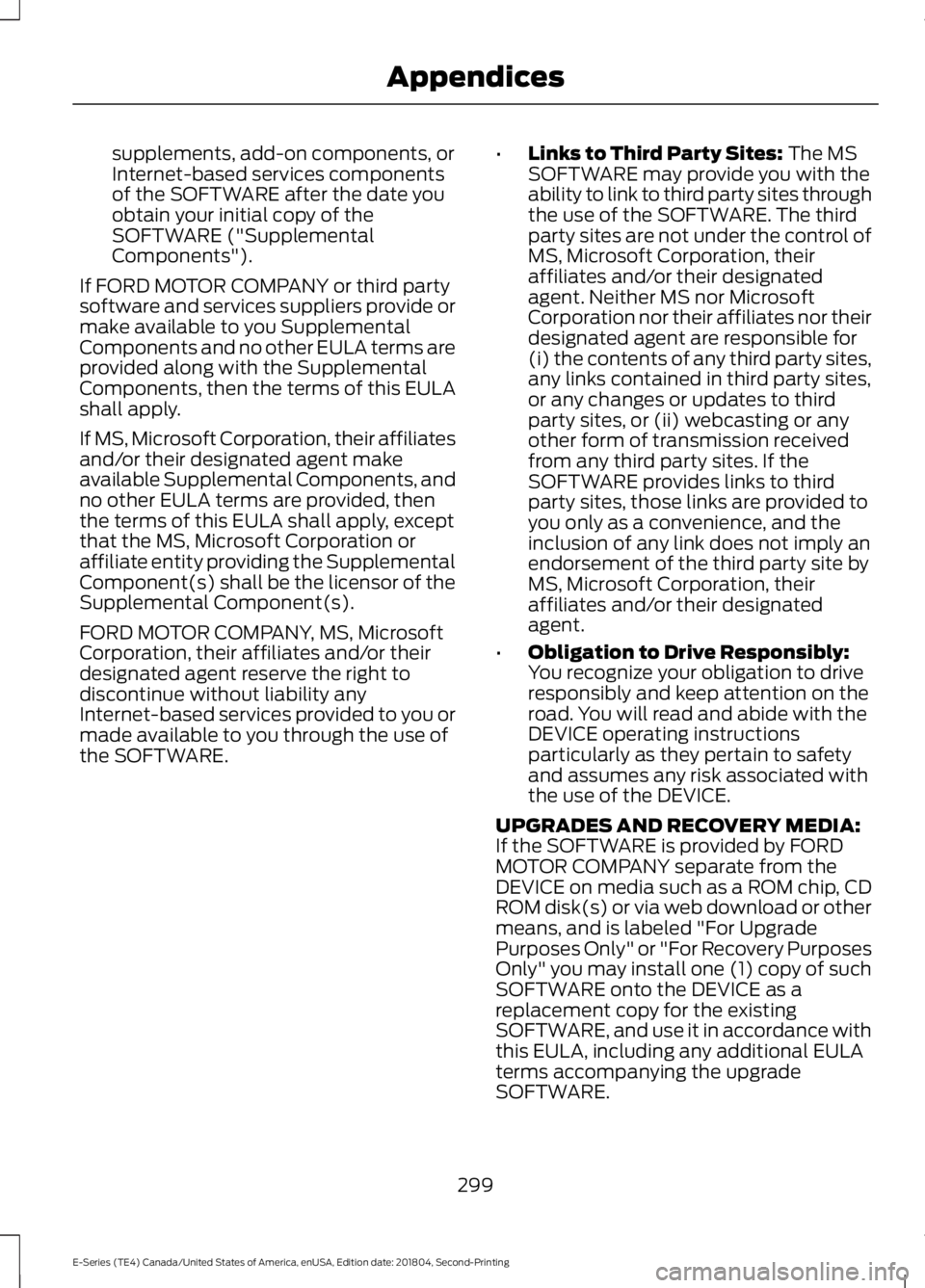 FORD E-450 2019 Owners Manual supplements, add-on components, or
Internet-based services components
of the SOFTWARE after the date you
obtain your initial copy of the
SOFTWARE ("Supplemental
Components").
If FORD MOTOR COM FORD E-450 2019 Owners Manual supplements, add-on components, or
Internet-based services components
of the SOFTWARE after the date you
obtain your initial copy of the
SOFTWARE ("Supplemental
Components").
If FORD MOTOR COM