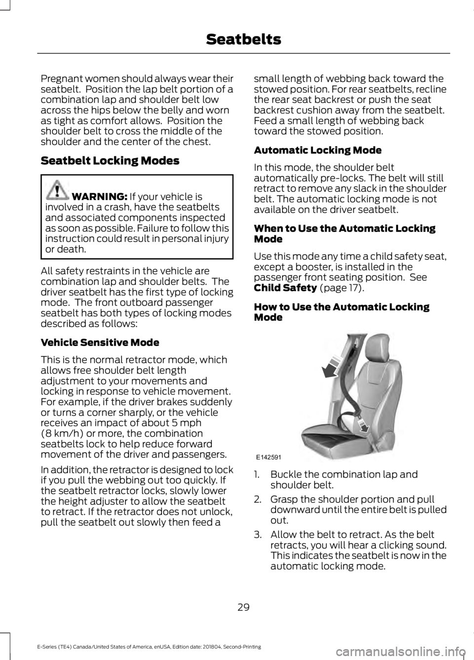 FORD E-450 2019 Owners Manual Pregnant women should always wear their
seatbelt. Position the lap belt portion of a
combination lap and shoulder belt low
across the hips below the belly and worn
as tight as comfort allows. Positi FORD E-450 2019 Owners Manual Pregnant women should always wear their
seatbelt. Position the lap belt portion of a
combination lap and shoulder belt low
across the hips below the belly and worn
as tight as comfort allows. Positi