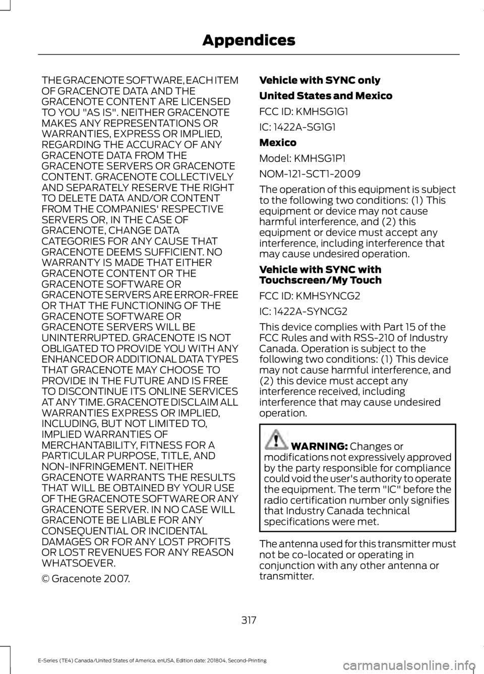 FORD E-450 2019 Owners Manual THE GRACENOTE SOFTWARE, EACH ITEM
OF GRACENOTE DATA AND THE
GRACENOTE CONTENT ARE LICENSED
TO YOU "AS IS". NEITHER GRACENOTE
MAKES ANY REPRESENTATIONS OR
WARRANTIES, EXPRESS OR IMPLIED,
REGARD FORD E-450 2019 Owners Manual THE GRACENOTE SOFTWARE, EACH ITEM
OF GRACENOTE DATA AND THE
GRACENOTE CONTENT ARE LICENSED
TO YOU "AS IS". NEITHER GRACENOTE
MAKES ANY REPRESENTATIONS OR
WARRANTIES, EXPRESS OR IMPLIED,
REGARD