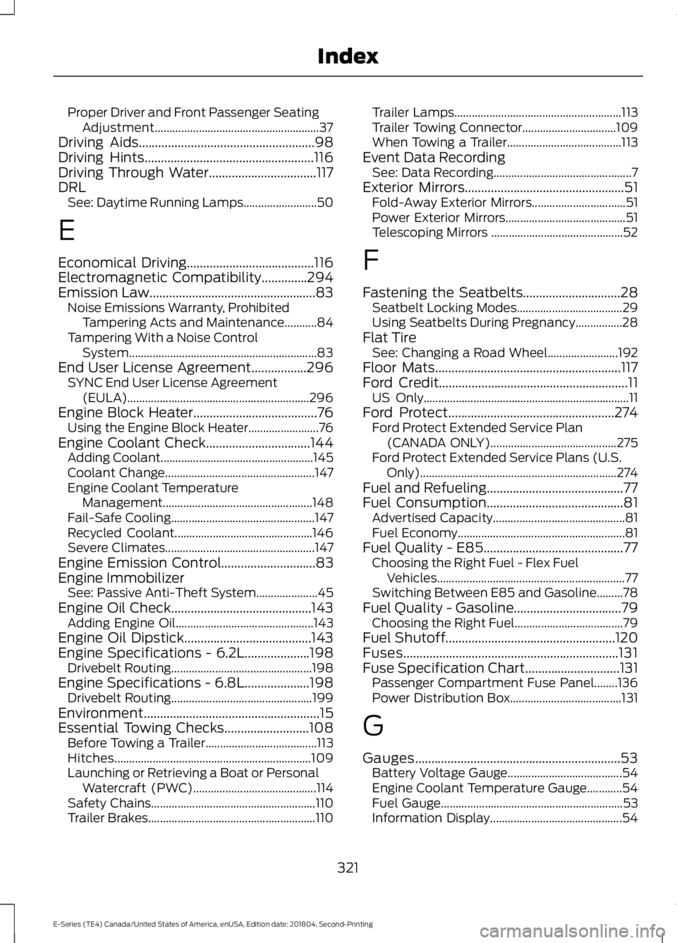 FORD E-450 2019 Owners Manual Proper Driver and Front Passenger Seating
Adjustment........................................................ 37
Driving Aids......................................................98
Driving Hints...... FORD E-450 2019 Owners Manual Proper Driver and Front Passenger Seating
Adjustment........................................................ 37
Driving Aids......................................................98
Driving Hints......