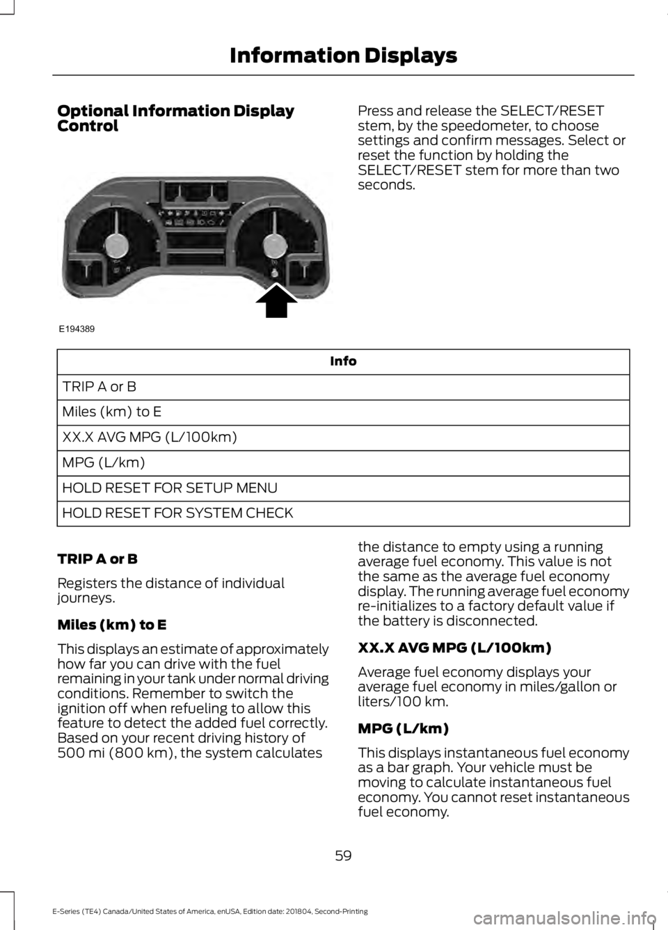 FORD E-450 2019 Repair Manual Optional Information Display
Control Press and release the SELECT/RESET
stem, by the speedometer, to choose
settings and confirm messages. Select or
reset the function by holding the
SELECT/RESET stem FORD E-450 2019 Repair Manual Optional Information Display
Control Press and release the SELECT/RESET
stem, by the speedometer, to choose
settings and confirm messages. Select or
reset the function by holding the
SELECT/RESET stem