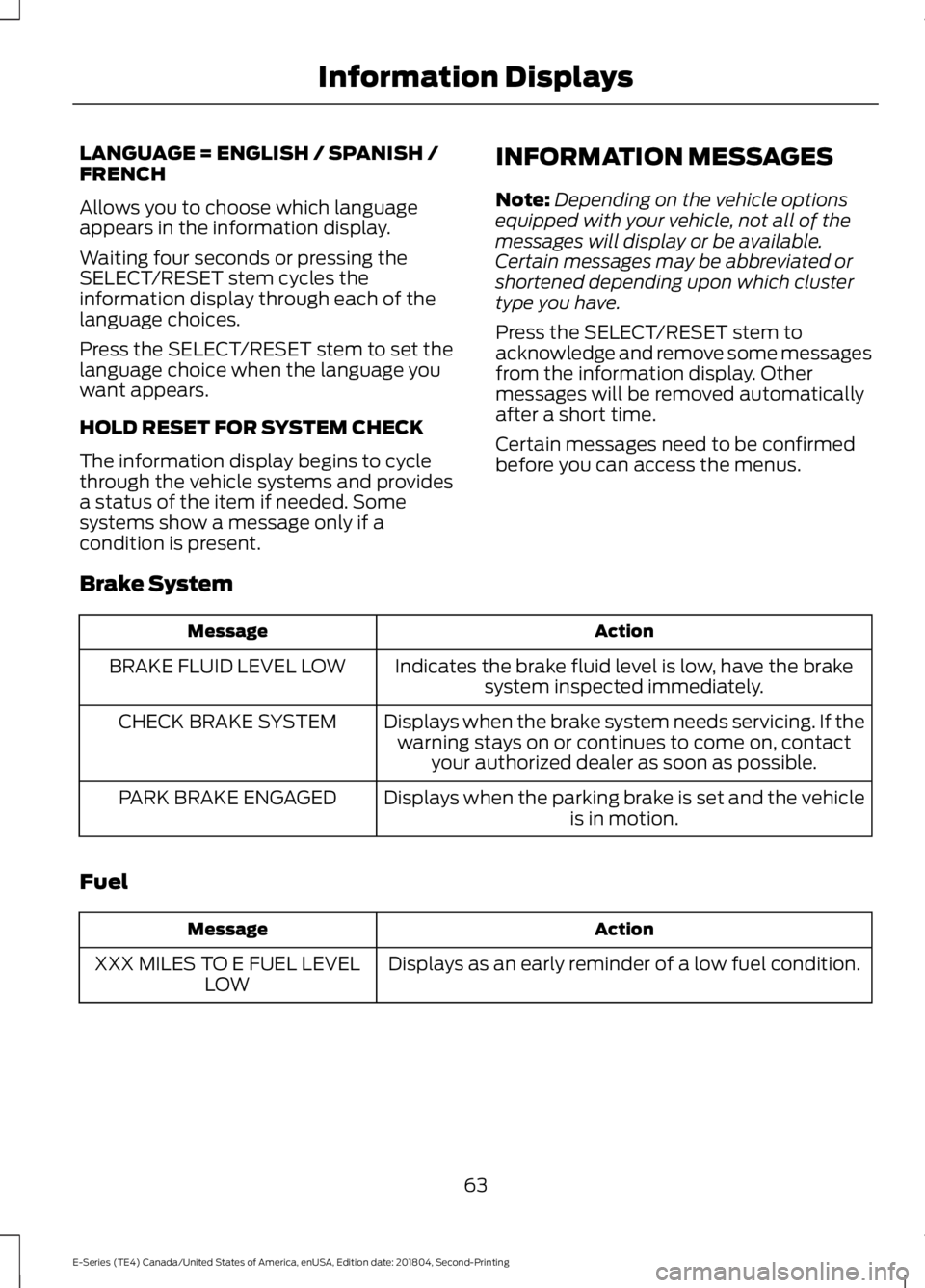 FORD E-450 2019 Repair Manual LANGUAGE = ENGLISH / SPANISH /
FRENCH
Allows you to choose which language
appears in the information display.
Waiting four seconds or pressing the
SELECT/RESET stem cycles the
information display thro FORD E-450 2019 Repair Manual LANGUAGE = ENGLISH / SPANISH /
FRENCH
Allows you to choose which language
appears in the information display.
Waiting four seconds or pressing the
SELECT/RESET stem cycles the
information display thro