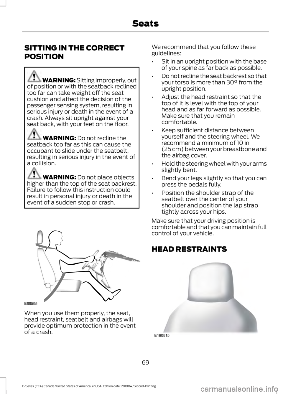 FORD E-450 2019 Manual PDF SITTING IN THE CORRECT
POSITION
WARNING: Sitting improperly, out
of position or with the seatback reclined
too far can take weight off the seat
cushion and affect the decision of the
passenger sensing