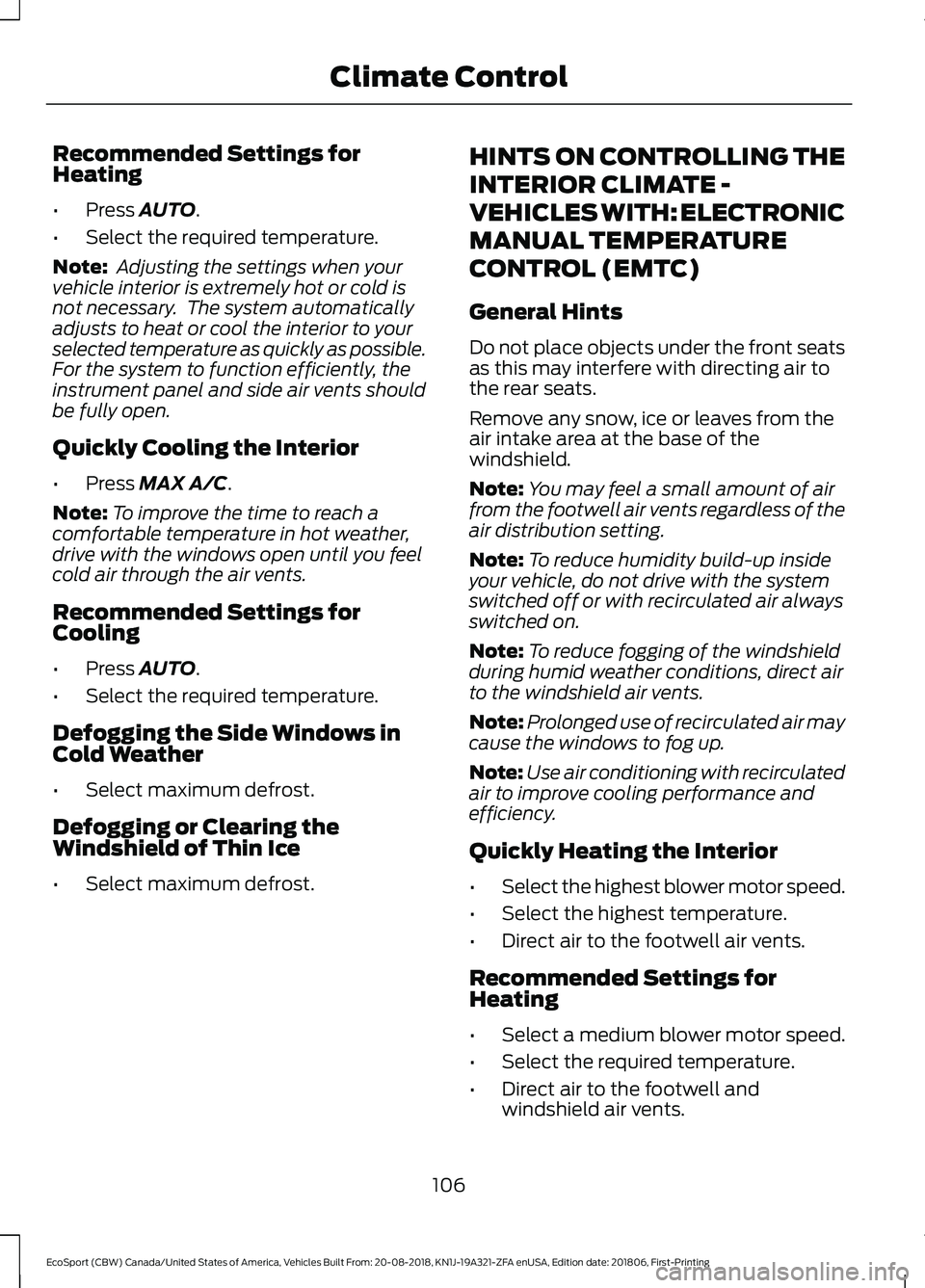 FORD ECOSPORT 2019  Owners Manual Recommended Settings forHeating
•Press AUTO.
•Select the required temperature.
Note: Adjusting the settings when yourvehicle interior is extremely hot or cold isnot necessary.  The system automati