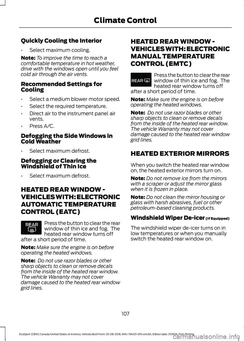 FORD ECOSPORT 2019 Owners Manual Quickly Cooling the Interior
•Select maximum cooling.
Note:To improve the time to reach acomfortable temperature in hot weather,drive with the windows open until you feelcold air through the air ven FORD ECOSPORT 2019 Owners Manual Quickly Cooling the Interior
•Select maximum cooling.
Note:To improve the time to reach acomfortable temperature in hot weather,drive with the windows open until you feelcold air through the air ven