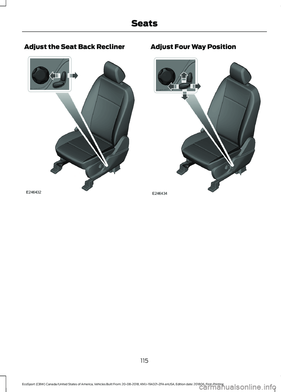 FORD ECOSPORT 2019 Owners Manual Adjust the Seat Back ReclinerAdjust Four Way Position
115
EcoSport (CBW) Canada/United States of America, Vehicles Built From: 20-08-2018, KN1J-19A321-ZFA enUSA, Edition date: 201806, First-PrintingSe FORD ECOSPORT 2019 Owners Manual Adjust the Seat Back ReclinerAdjust Four Way Position
115
EcoSport (CBW) Canada/United States of America, Vehicles Built From: 20-08-2018, KN1J-19A321-ZFA enUSA, Edition date: 201806, First-PrintingSe