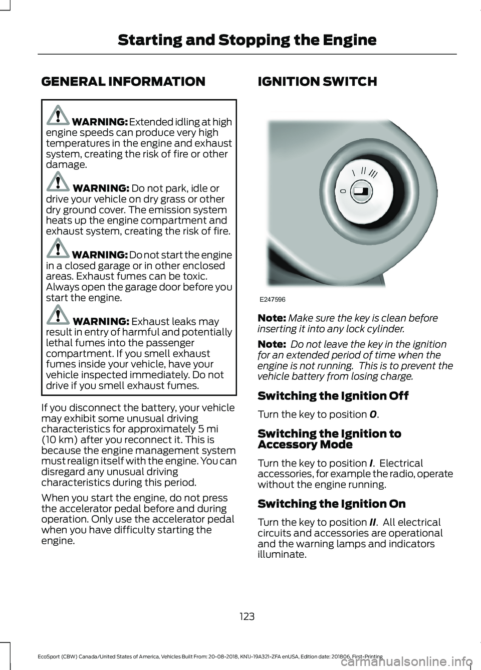 FORD ECOSPORT 2019 Owners Manual GENERAL INFORMATION
WARNING: Extended idling at highengine speeds can produce very hightemperatures in the engine and exhaustsystem, creating the risk of fire or otherdamage.
WARNING: Do not park, idl FORD ECOSPORT 2019 Owners Manual GENERAL INFORMATION
WARNING: Extended idling at highengine speeds can produce very hightemperatures in the engine and exhaustsystem, creating the risk of fire or otherdamage.
WARNING: Do not park, idl