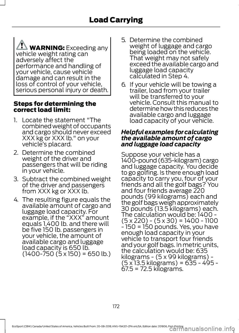 FORD ECOSPORT 2019 Owners Manual WARNING: Exceeding anyvehicle weight rating canadversely affect theperformance and handling ofyour vehicle, cause vehicledamage and can result in theloss of control of your vehicle,serious personal in FORD ECOSPORT 2019 Owners Manual WARNING: Exceeding anyvehicle weight rating canadversely affect theperformance and handling ofyour vehicle, cause vehicledamage and can result in theloss of control of your vehicle,serious personal in
