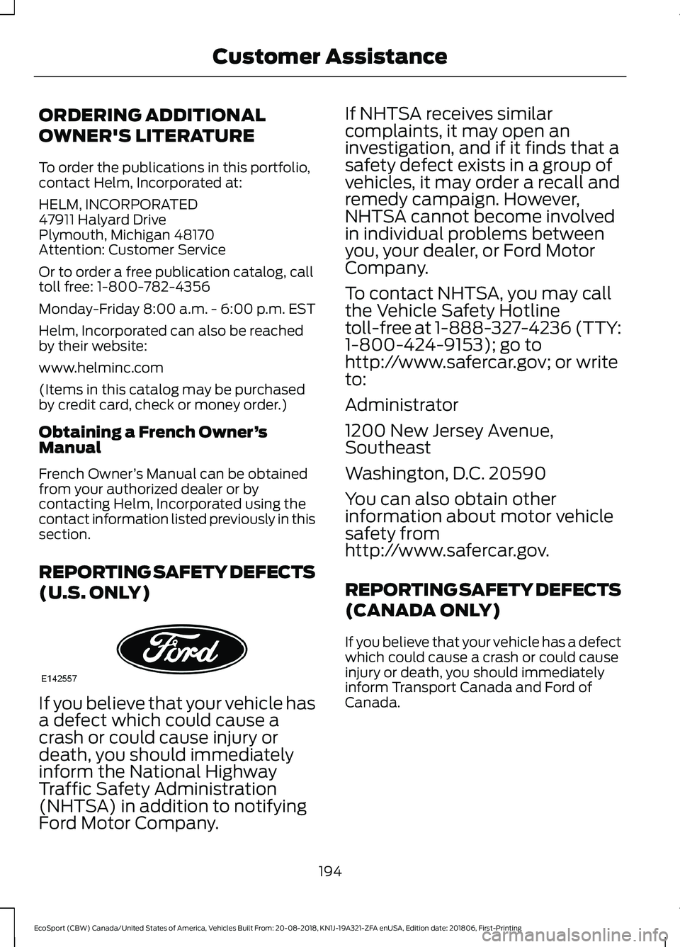 FORD ECOSPORT 2019 Owners Guide ORDERING ADDITIONAL
OWNER'S LITERATURE
To order the publications in this portfolio,contact Helm, Incorporated at:
HELM, INCORPORATED47911 Halyard DrivePlymouth, Michigan 48170Attention: Customer S