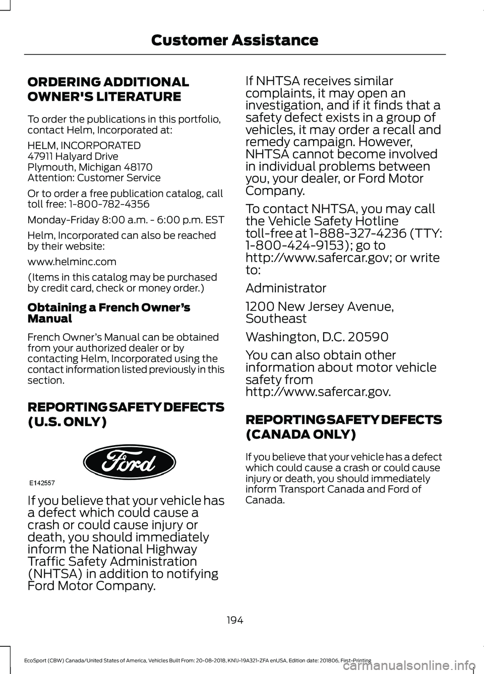 FORD ECOSPORT 2019 Owners Manual ORDERING ADDITIONAL
OWNER'S LITERATURE
To order the publications in this portfolio,contact Helm, Incorporated at:
HELM, INCORPORATED47911 Halyard DrivePlymouth, Michigan 48170Attention: Customer S FORD ECOSPORT 2019 Owners Manual ORDERING ADDITIONAL
OWNER'S LITERATURE
To order the publications in this portfolio,contact Helm, Incorporated at:
HELM, INCORPORATED47911 Halyard DrivePlymouth, Michigan 48170Attention: Customer S