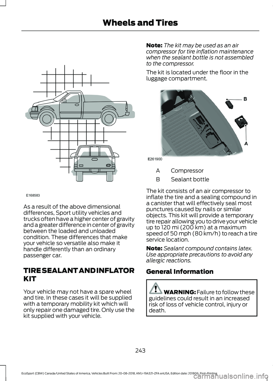 FORD ECOSPORT 2019 Owners Manual As a result of the above dimensionaldifferences, Sport utility vehicles andtrucks often have a higher center of gravityand a greater difference in center of gravitybetween the loaded and unloadedcondi FORD ECOSPORT 2019 Owners Manual As a result of the above dimensionaldifferences, Sport utility vehicles andtrucks often have a higher center of gravityand a greater difference in center of gravitybetween the loaded and unloadedcondi