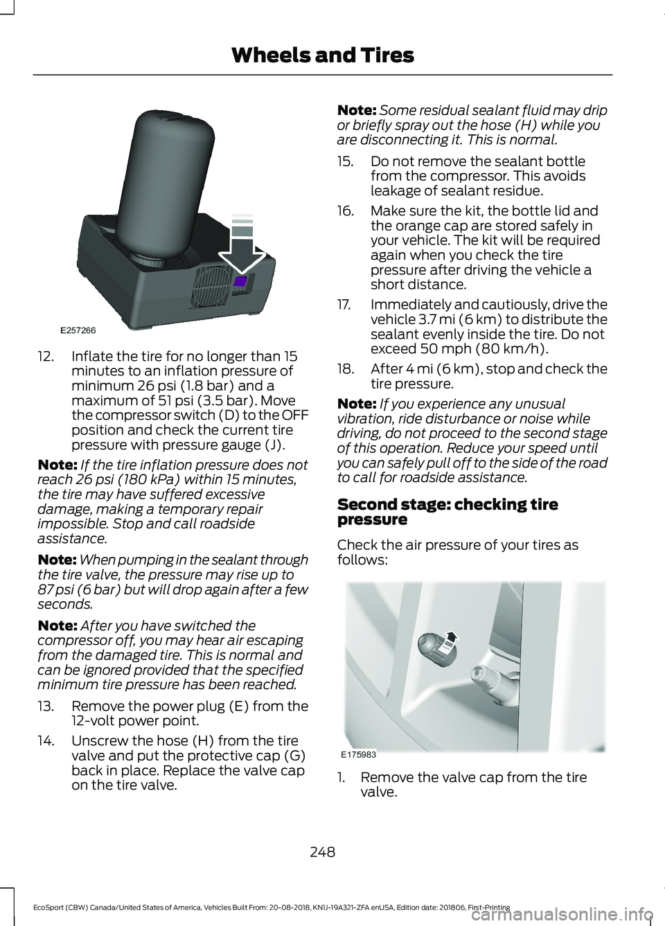 FORD ECOSPORT 2019 Owners Manual 12.Inflate the tire for no longer than 15minutes to an inflation pressure ofminimum 26 psi (1.8 bar) and amaximum of 51 psi (3.5 bar). Movethe compressor switch (D) to the OFFposition and check the cu FORD ECOSPORT 2019 Owners Manual 12.Inflate the tire for no longer than 15minutes to an inflation pressure ofminimum 26 psi (1.8 bar) and amaximum of 51 psi (3.5 bar). Movethe compressor switch (D) to the OFFposition and check the cu