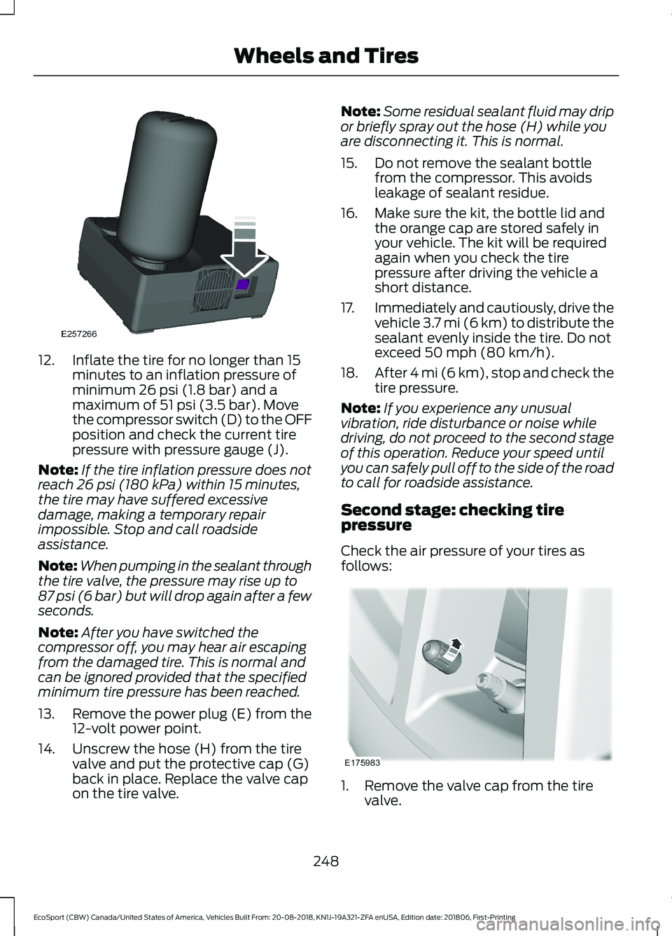 FORD ECOSPORT 2019  Owners Manual 12.Inflate the tire for no longer than 15minutes to an inflation pressure ofminimum 26 psi (1.8 bar) and amaximum of 51 psi (3.5 bar). Movethe compressor switch (D) to the OFFposition and check the cu
