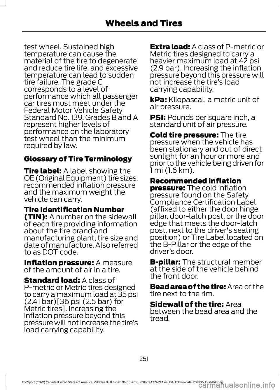 FORD ECOSPORT 2019 Owners Manual test wheel. Sustained hightemperature can cause thematerial of the tire to degenerateand reduce tire life, and excessivetemperature can lead to suddentire failure. The grade Ccorresponds to a level of FORD ECOSPORT 2019 Owners Manual test wheel. Sustained hightemperature can cause thematerial of the tire to degenerateand reduce tire life, and excessivetemperature can lead to suddentire failure. The grade Ccorresponds to a level of